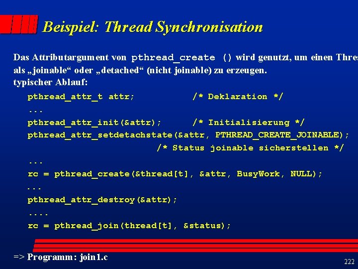 Beispiel: Thread Synchronisation Das Attributargument von pthread_create () wird genutzt, um einen Threa als