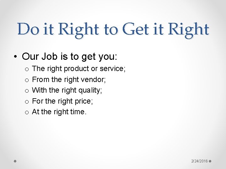 Do it Right to Get it Right • Our Job is to get you:
