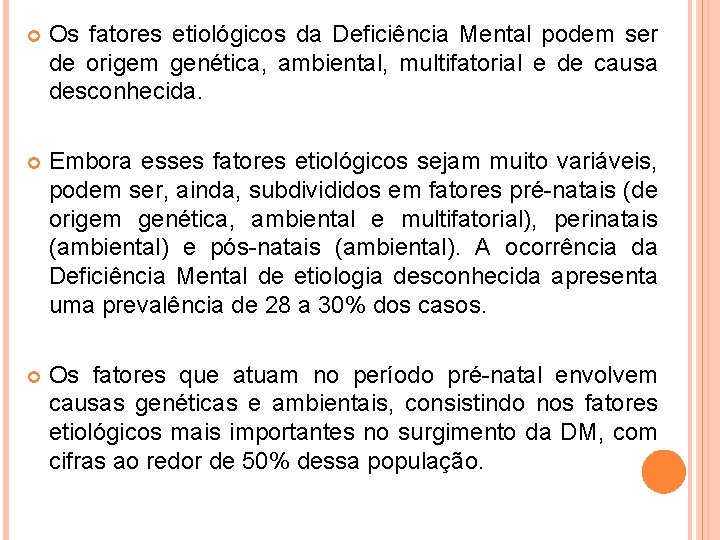  Os fatores etiológicos da Deficiência Mental podem ser de origem genética, ambiental, multifatorial