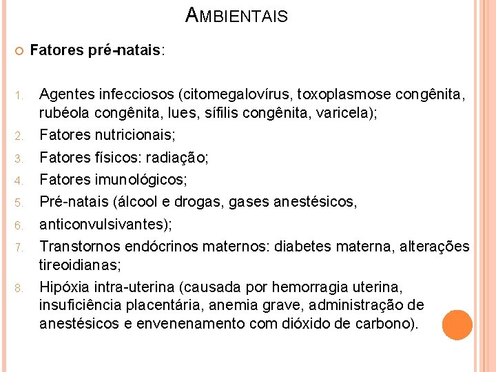 AMBIENTAIS 1. 2. 3. 4. 5. 6. 7. 8. Fatores pré-natais: Agentes infecciosos (citomegalovírus,
