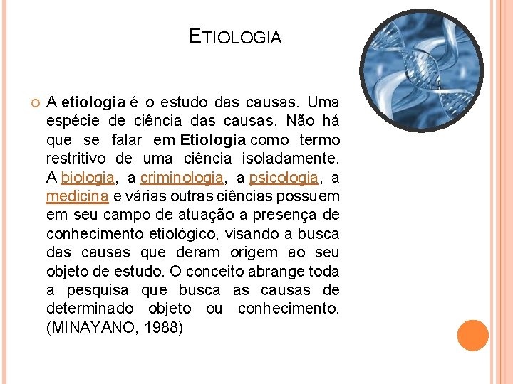 ETIOLOGIA A etiologia é o estudo das causas. Uma espécie de ciência das causas.