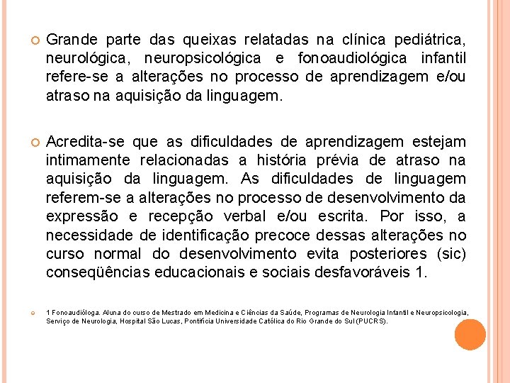  Grande parte das queixas relatadas na clínica pediátrica, neurológica, neuropsicológica e fonoaudiológica infantil