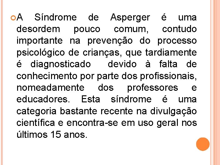  A Síndrome de Asperger é uma desordem pouco comum, contudo importante na prevenção