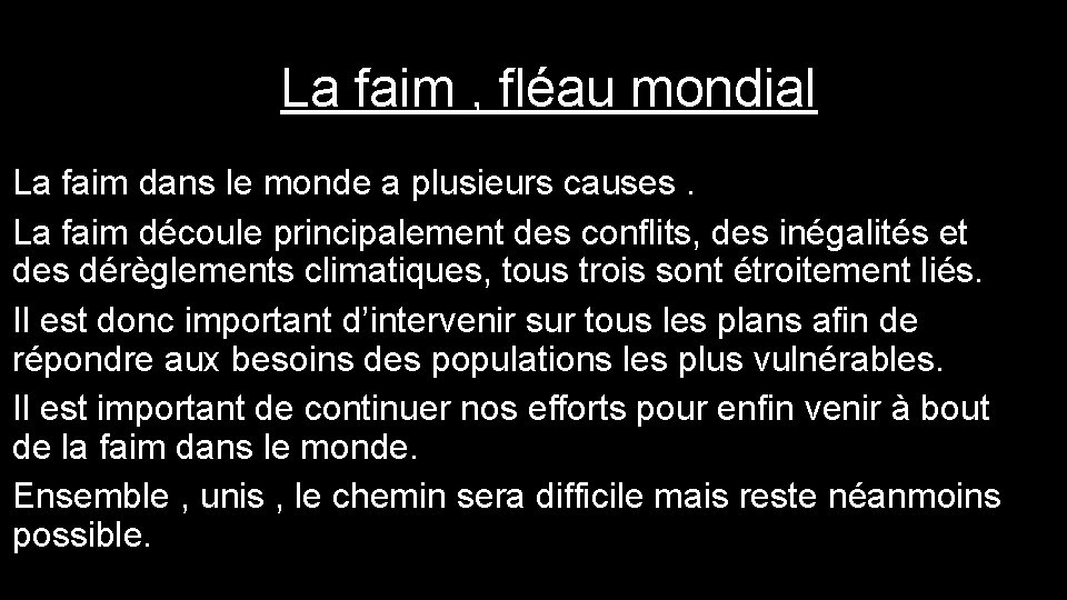 La faim , fléau mondial La faim dans le monde a plusieurs causes. La