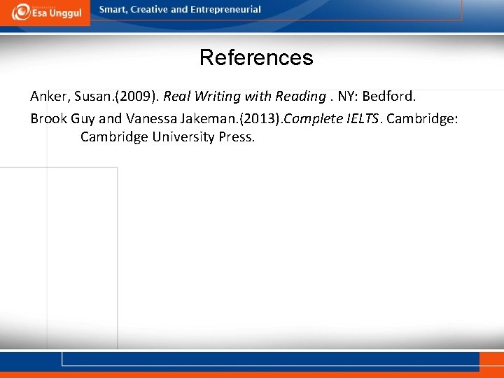 References Anker, Susan. (2009). Real Writing with Reading. NY: Bedford. Brook Guy and Vanessa