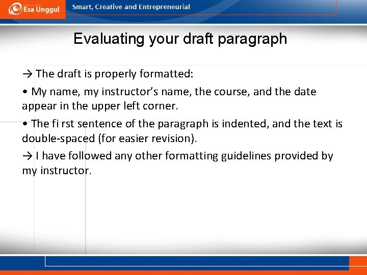 Evaluating your draft paragraph → The draft is properly formatted: • My name, my
