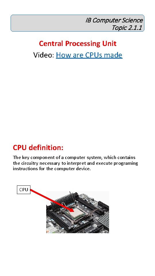 IB Computer Science Topic 2. 1. 1 Central Processing Unit Video: How are CPUs IB Computer Science Topic 2. 1. 1 Central Processing Unit Video: How are CPUs