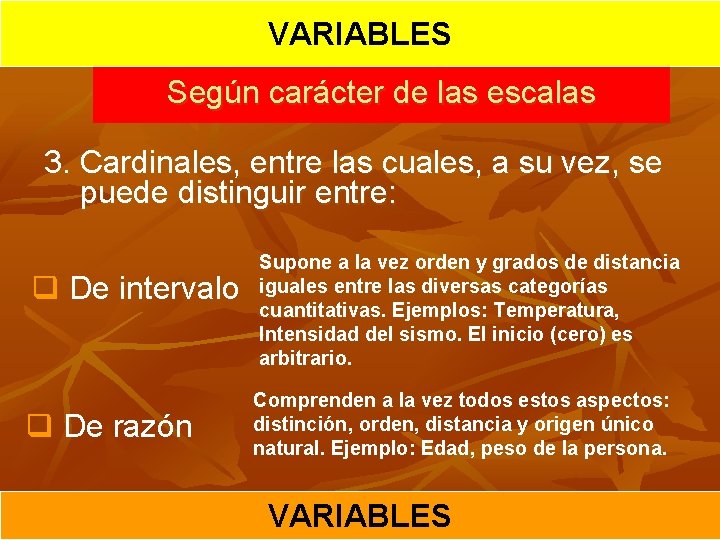 VARIABLES Según carácter de las escalas 3. Cardinales, entre las cuales, a su vez,