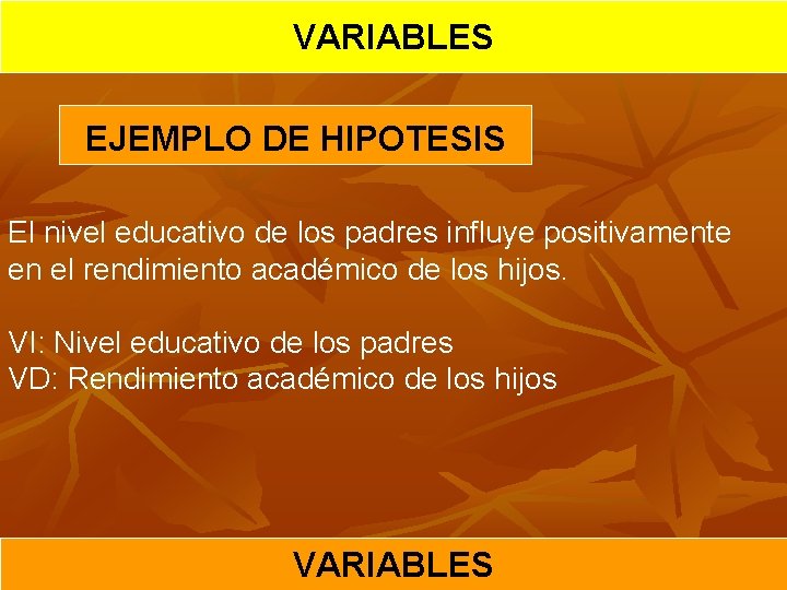 VARIABLES EJEMPLO DE HIPOTESIS El nivel educativo de los padres influye positivamente en el
