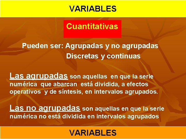 VARIABLES Cuantitativas Pueden ser: Agrupadas y no agrupadas Discretas y continuas Las agrupadas son