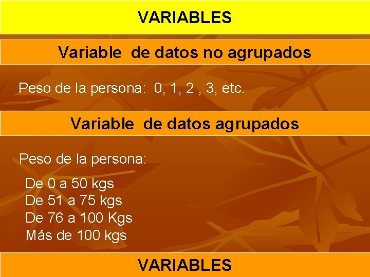 VARIABLES Variable de datos no agrupados Peso de la persona: 0, 1, 2 ,