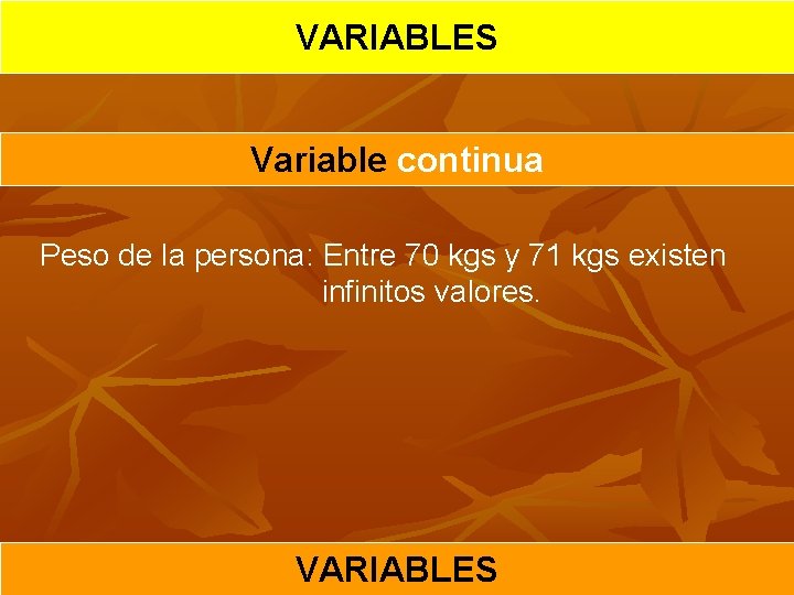 VARIABLES Variable continua Peso de la persona: Entre 70 kgs y 71 kgs existen