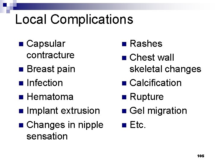Local Complications Capsular contracture n Breast pain n Infection n Hematoma n Implant extrusion