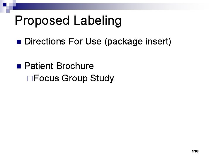 Proposed Labeling n Directions For Use (package insert) n Patient Brochure ¨Focus Group Study