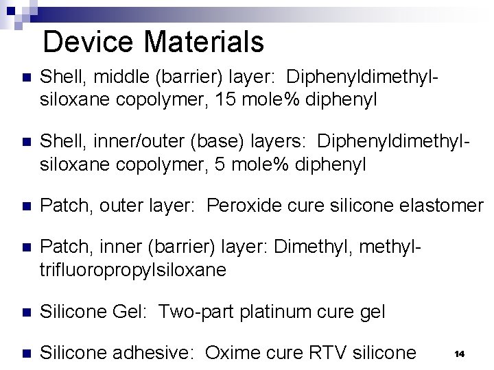 Device Materials n Shell, middle (barrier) layer: Diphenyldimethylsiloxane copolymer, 15 mole% diphenyl n Shell,