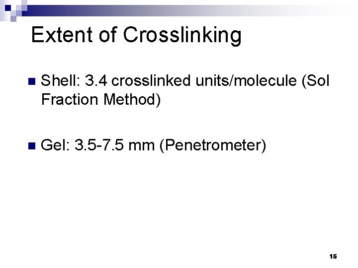Extent of Crosslinking n Shell: 3. 4 crosslinked units/molecule (Sol Fraction Method) n Gel: