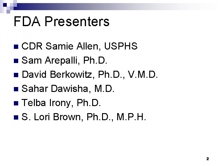 FDA Presenters CDR Samie Allen, USPHS n Sam Arepalli, Ph. D. n David Berkowitz,