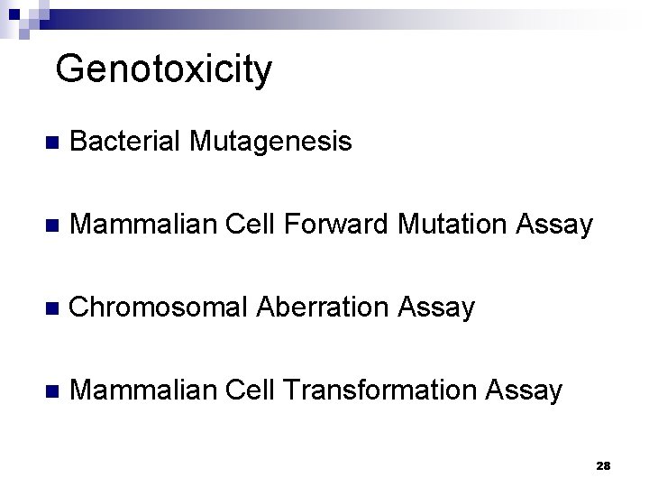 Genotoxicity n Bacterial Mutagenesis n Mammalian Cell Forward Mutation Assay n Chromosomal Aberration Assay