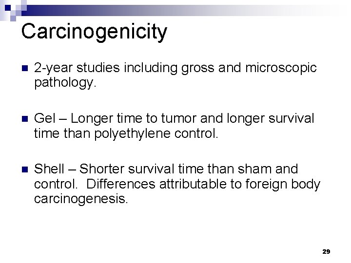 Carcinogenicity n 2 -year studies including gross and microscopic pathology. n Gel – Longer