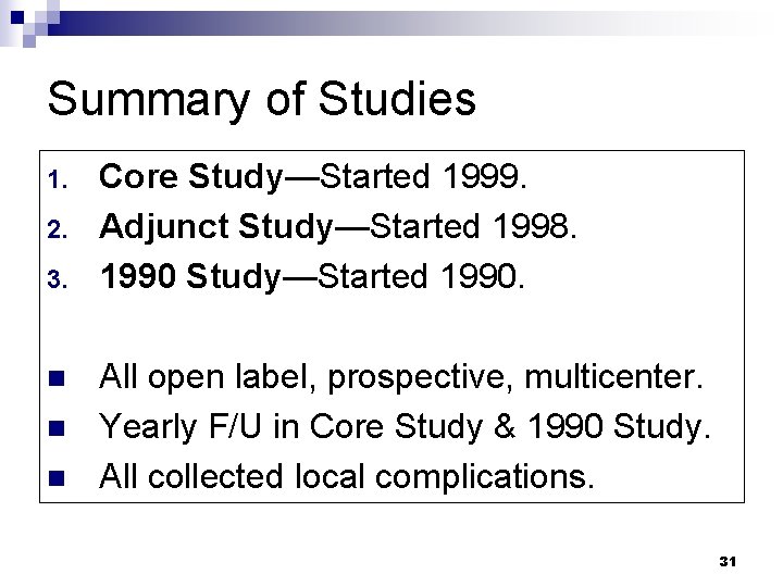 Summary of Studies 1. 2. 3. n n n Core Study—Started 1999. Adjunct Study—Started