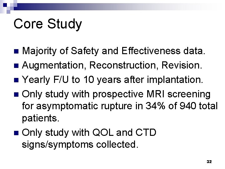 Core Study Majority of Safety and Effectiveness data. n Augmentation, Reconstruction, Revision. n Yearly