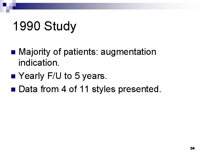 1990 Study Majority of patients: augmentation indication. n Yearly F/U to 5 years. n