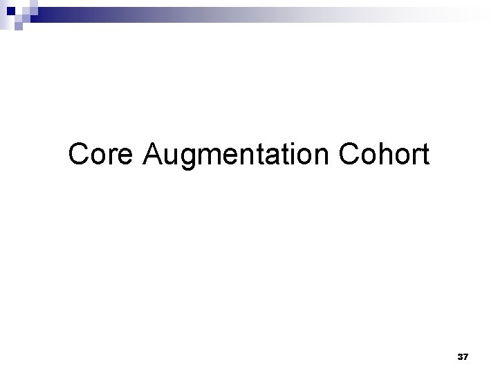 Core Augmentation Cohort 37 