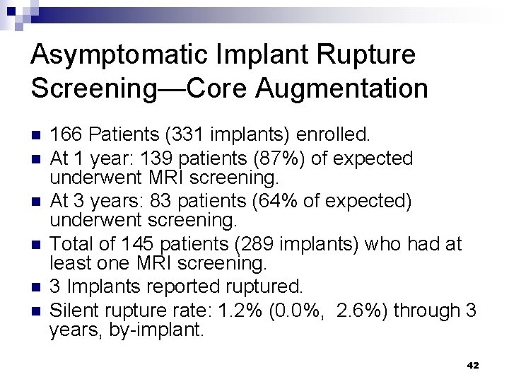 Asymptomatic Implant Rupture Screening—Core Augmentation n n n 166 Patients (331 implants) enrolled. At