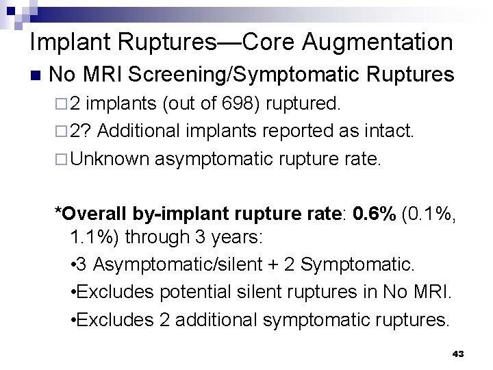 Implant Ruptures—Core Augmentation n No MRI Screening/Symptomatic Ruptures ¨ 2 implants (out of 698)