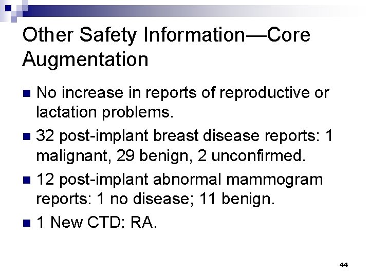 Other Safety Information—Core Augmentation No increase in reports of reproductive or lactation problems. n