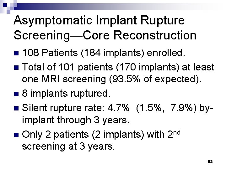 Asymptomatic Implant Rupture Screening—Core Reconstruction 108 Patients (184 implants) enrolled. n Total of 101