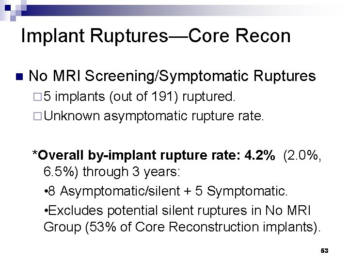 Implant Ruptures—Core Recon n No MRI Screening/Symptomatic Ruptures ¨ 5 implants (out of 191)