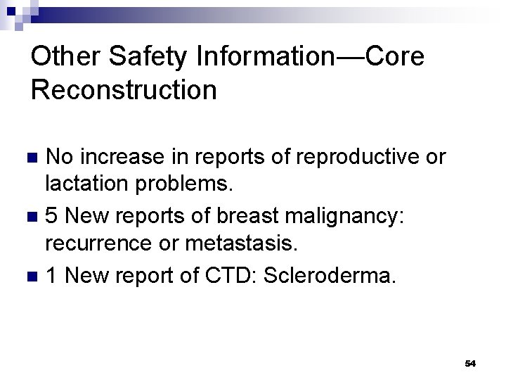 Other Safety Information—Core Reconstruction No increase in reports of reproductive or lactation problems. n