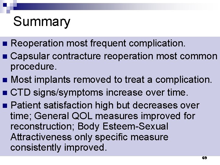 Summary Reoperation most frequent complication. n Capsular contracture reoperation most common procedure. n Most