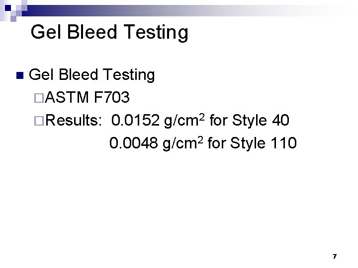 Gel Bleed Testing n Gel Bleed Testing ¨ASTM F 703 ¨Results: 0. 0152 g/cm