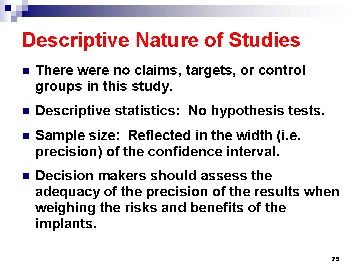 Descriptive Nature of Studies n There were no claims, targets, or control groups in