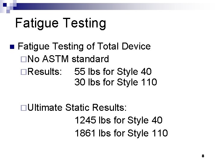 Fatigue Testing n Fatigue Testing of Total Device ¨No ASTM standard ¨Results: 55 lbs