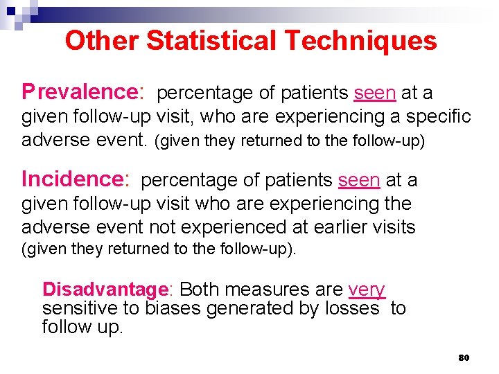 Other Statistical Techniques Prevalence: percentage of patients seen at a given follow-up visit, who