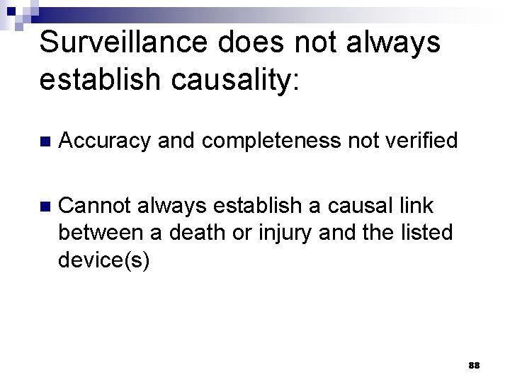 Surveillance does not always establish causality: n Accuracy and completeness not verified n Cannot