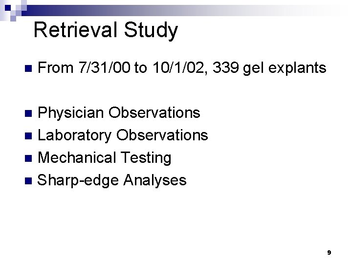 Retrieval Study n From 7/31/00 to 10/1/02, 339 gel explants Physician Observations n Laboratory