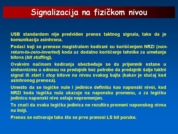 Signalizacija na fizičkom nivou USB standardom nije predviđen prenos taktnog signala, tako da je