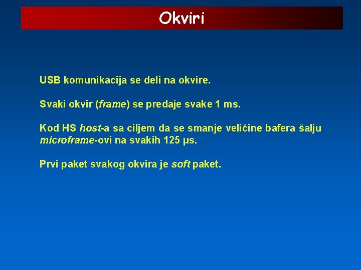 Okviri USB komunikacija se deli na okvire. Svaki okvir (frame) se predaje svake 1