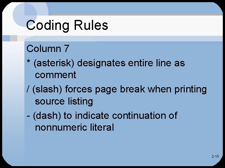 Coding Rules Column 7 * (asterisk) designates entire line as comment / (slash) forces