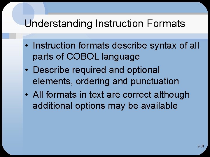 Understanding Instruction Formats • Instruction formats describe syntax of all parts of COBOL language