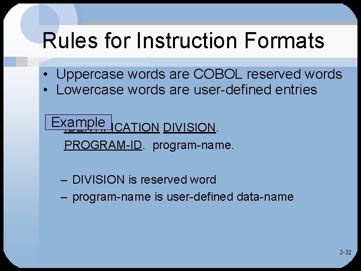 Rules for Instruction Formats • Uppercase words are COBOL reserved words • Lowercase words