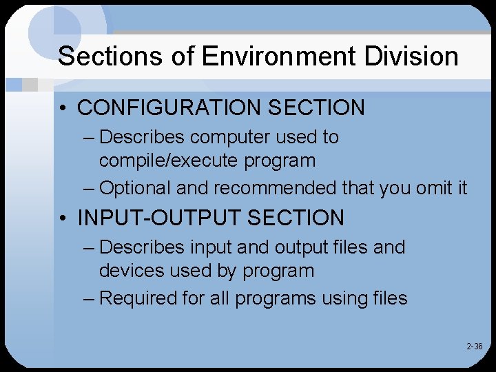 Sections of Environment Division • CONFIGURATION SECTION – Describes computer used to compile/execute program