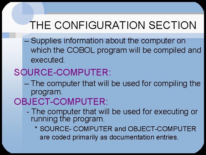 THE CONFIGURATION SECTION – Supplies information about the computer on which the COBOL program