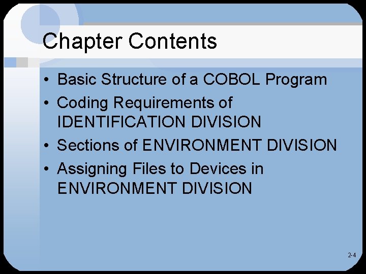 Chapter Contents • Basic Structure of a COBOL Program • Coding Requirements of IDENTIFICATION