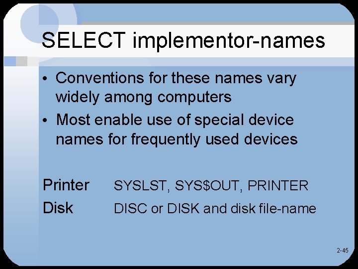 SELECT implementor-names • Conventions for these names vary widely among computers • Most enable