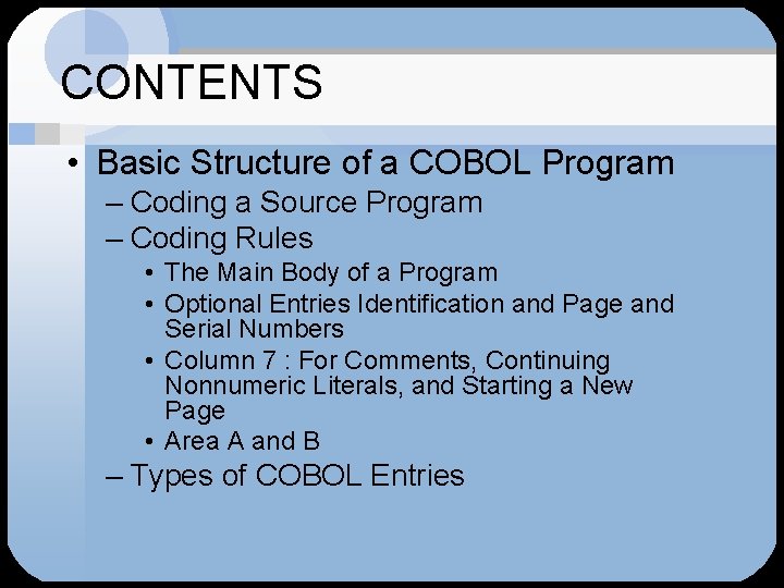 CONTENTS • Basic Structure of a COBOL Program – Coding a Source Program –